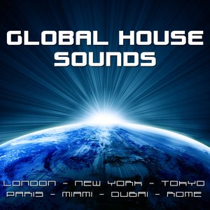 Global House Sounds (London - New York - Tokyo - Paris - Miami - Dubai - Rome)