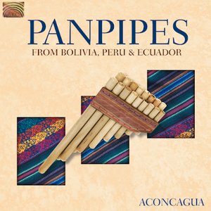Pablo Carcamo: Aconcagua - Panpipes From Bolivia, Peru and Ecuador
