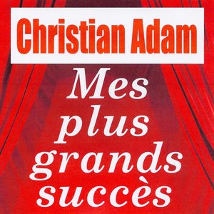 Mes plus grands succès - Christian Adam