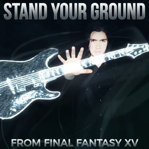 Stand Your Ground (From "Final Fantasy XV")