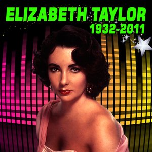 Elizabeth Taylor 1932 - 2011