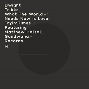 What The World Needs Now Is Love / Tryin' Times (ft Matthew Halsall)