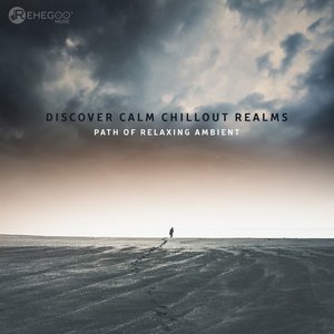 Discover Calm Chillout Realms: Path of Relaxing Ambient