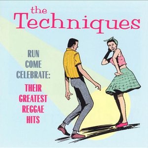 The Techniques - Run Come Celebrate: Their Greatest Reggae Hits