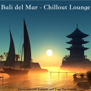 Bali Del Mar - Chillout Lounge (Finest Selected Ambient and Yoga Bar Sounds)