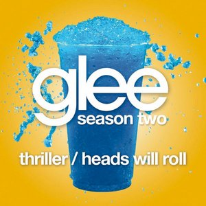 Thriller / Heads Will Roll (Glee Cast Version)