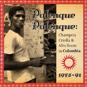 Palenque Palenque: Champeta Criolla & Afro Roots in Colombia 1975-91