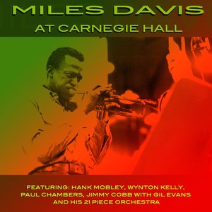 Miles Davis At Carnegie Hall (feat. Hank Mobley, Wynton Kelly, Paul Chambers, Jimmy Cobb, Gil Evans & His 21 piece orchestra)