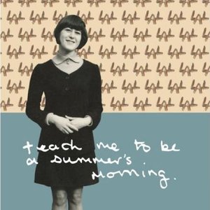 Teach Me To Be A Summer's Morning