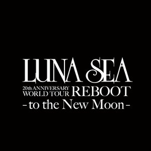 20th ANNIVERSARY WORLD TOUR REBOOT –to the New Moon–