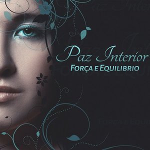 Paz Interior, Força e Equilibrio: Músicoterapia para Energizar Sua Mente Corpo e Espirito, Relaxamento & Balanceamento, Chakra Meditação de Cura