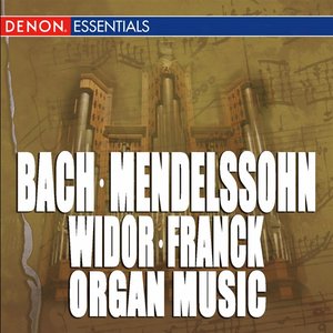 Bach - Mendelssohn - Widor - Franck: Great Organ Works