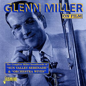 On Film (The Complete Miller Soundtracks of "Sun Valley Serenade" and "Orchestra Wives")