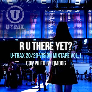 R U There Yet? U-TRAX 20/20 Vision Mixtape vol. 1 – compiled by QMoog