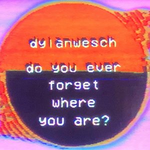 do you ever forget where you are?