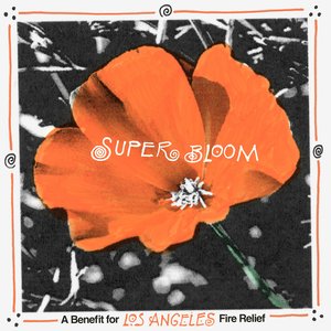 Super Bloom: A Benefit for Fire Relief in Los Angeles