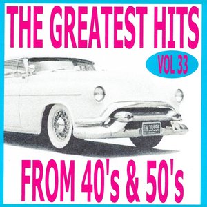 The Greatest Hits from 40's and 50's, Vol. 33