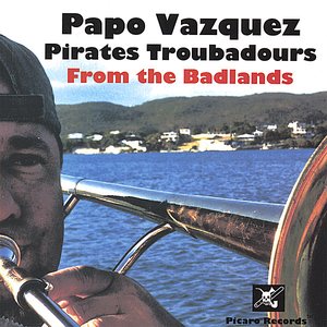 Papo Vazquez Pirates Troubadours from The Badlands