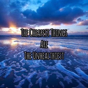 The Cheapest Things Are The Unhealthiest