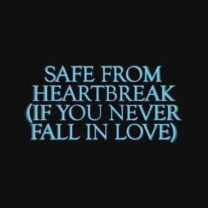 Safe From Heartbreak (if you never fall in love)