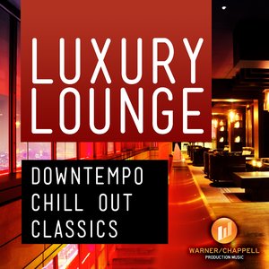 Luxury Lounge - Downtempo Chill Out Classics