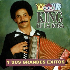 King De La Rosa y Sus Grandes Éxitos