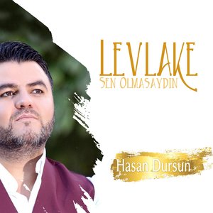 Levlake Sen Olmasaydın