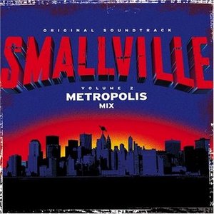 Smallville Original Soundtrack, Volume 2: Metropolis Mix