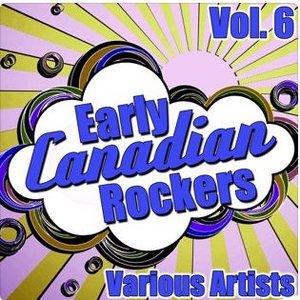 Early Canadian Rockers Vol. 6