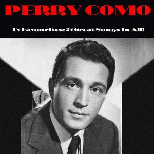 Perry Como - Tv Favorites: 24 Great Songs in All! - Zortam Music