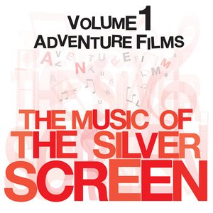 The Music Of The Silver Screen - Adventure Films Vol. 1