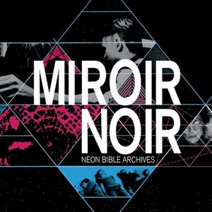 Miroir Noir - Neon Bible Archives