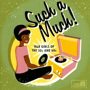 Such A Much! R&B Girls Of The 50s And 60s