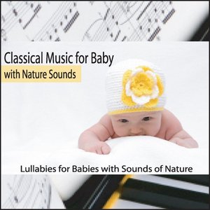 Classical Music for Baby With Nature Sounds: Lullabies for Babies With Sounds of Nature