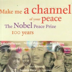 Make Me A Channel Of Your Peace - The Nobel Peace Prize 100 Years