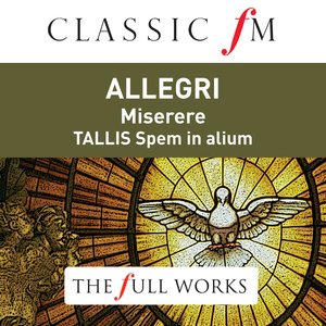 Allegri: Miserere / Tallis: Spem in Alium (Classic FM: The Full Works)