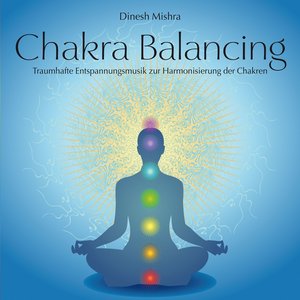 Chakra Balancing (Entspannungsmusik zur Harmonisierung der Chakren)