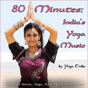 80 Minutes: India's Yoga Music (Massage Music, Yoga, New Age & Relaxation)