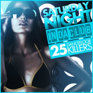 Saturday Night - in Da Club (25 Dancefloor Killers)