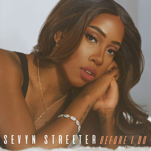 Sevyn Streeter - Before I Do - Zortam Music