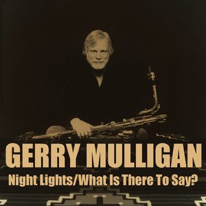 Gerry Mulligan: Night Lights/What Is There To Say?