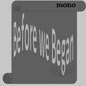 Before we Began [Mono]