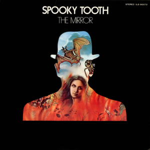 Spooky Tooth - Spooky Tooth - The Mirror Lyrics - Zortam Music