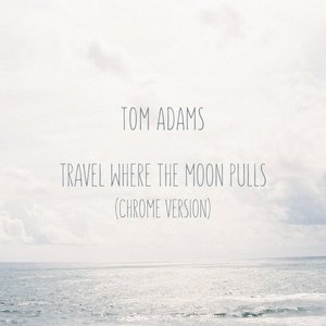 Travel Where the Moon Pulls (Chrome Version)