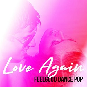 Love Again - Feelgood Dance Pop