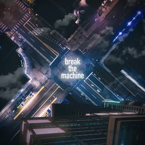 BREAK THE MACHINE