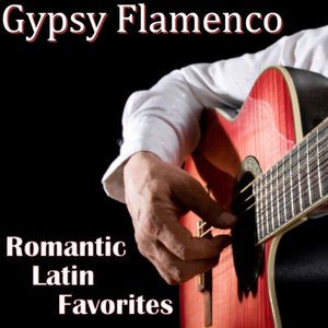 Gipsy Flamenco - Romantic Latin Favorites