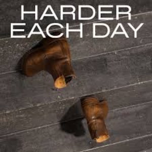 Harder Each Day