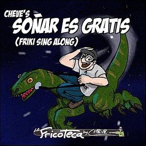 Soñar es Gratis (Friki Sing Along)