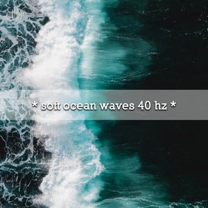 * soft ocean waves 40 hz *